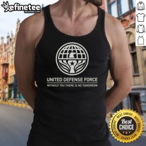 Premium United Defense Force tank top featuring 'Without You There Is No Tomorrow' slogan in bold design.
