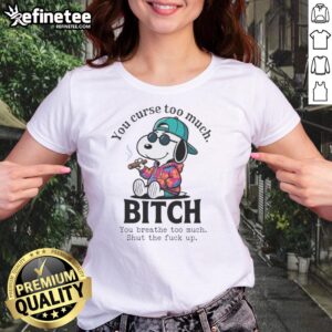 Funny ladies tee featuring Snoopy with the phrase 'You Curse Too Much, Shut The Fck Up' - perfect for casual wear.