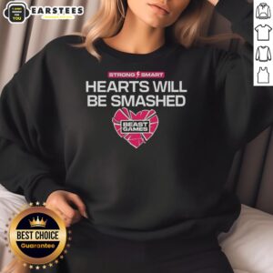 Good Strong Smart Hearts Will Be Smashed sweatshirt in vibrant colors, perfect for casual wear and expressing bold style.