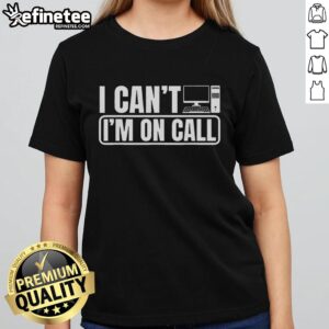 Alt Text: Official I Can't, I'm On Call Call Center Operator Ladies Tee showcasing a stylish design for call center professionals.