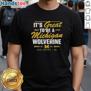 Original It's Great To Be A Michigan Wolverine Ann Arbor MI T-Shirt featuring bold graphics and school colors.