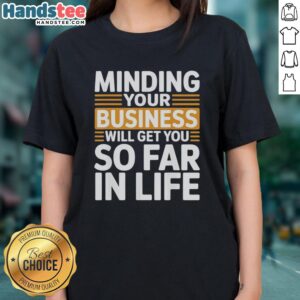 Vintage ladies tee featuring the quote Minding Your Own Business Will Take You Very Far In Life in premium quality.