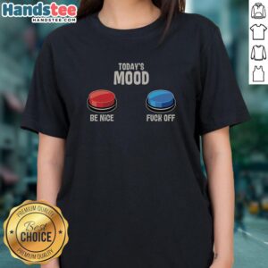 Alt Text: Awesome Today's Mood Be Nice Fck Off Ladies Tee featuring a bold graphic design on a stylish women's t-shirt.