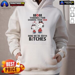 Alt Text: Official Snoopy Mom hoodie with 'Thanks for sharing your DNA, now we're both bitches' design for dog lovers.