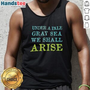 Premium 'Under A Pale Gray Sea We Shall Arise' tank top showcasing a stylish design and comfortable fit for casual wear.