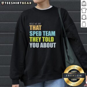 Teacher sweatshirt featuring 'Hello, We Are That Sped Team They Told You About' design, perfect for special education teachers.