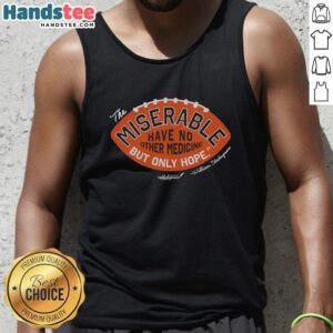 Alt Text: Premium tank top featuring The Miserable Have No Medicine But Only Hope design, perfect for casual wear and inspiration.