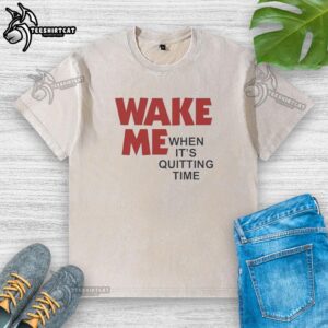 Original Wake Me When It's Quitting Time washed t-shirt in casual style, perfect for relaxed days and expressing your vibe.