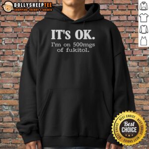 Alt Text: Hot It's Ok I'm On 500mg of Fukitol hoodie in vibrant colors, showcasing a humorous design for stress relief.