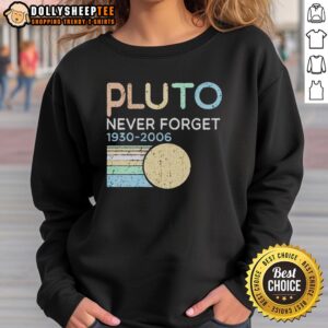 Awesome Retro Pluto Never Forget 1930-2006 Sweatshirt featuring vintage design and nostalgic tribute to Pluto.