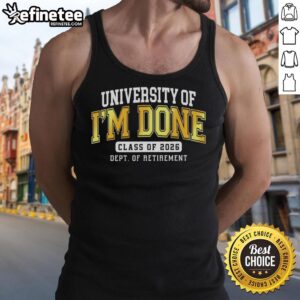 Hot University of Im Done Class of 2026 Dept of Retirement tank top, perfect for graduates celebrating their achievements.
