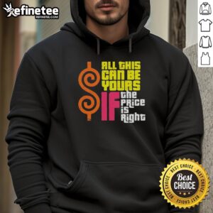 Original All This Can Be Yours If The Price Is Right Hoodie in stylish design, perfect for casual wear and everyday comfort.