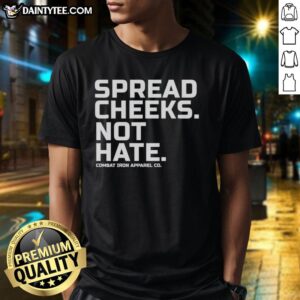 Top Spread Cheeks Not Hate Combat Iron Apparel Co T-Shirt showcasing bold design promoting love and acceptance.