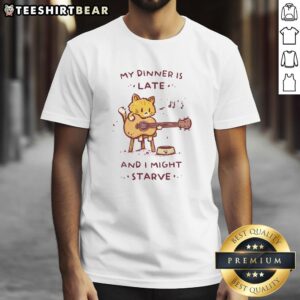 Funny My Dinner Is Late And I Might Starve Cat T-Shirt featuring a humorous cat graphic and playful text design.