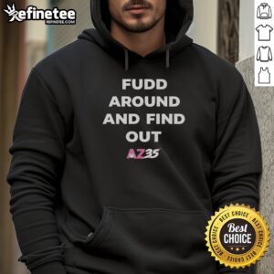 Alt Text: Official Fudd Around and Find Out AZ35 Hoodie in black, featuring bold graphics and a comfortable fit for casual wear.