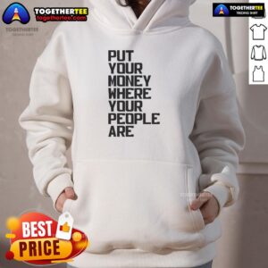Stylish Nice Put Your Money Where Your People Are Hoodie in vibrant colors, perfect for casual wear and self-expression.