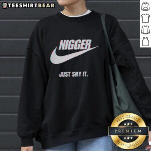 Top Nigger Just Say It Sweatshirt featuring bold lettering on a casual black hoodie, perfect for streetwear style.