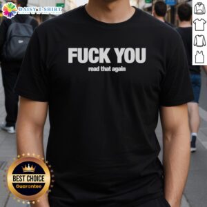 Awesome Fck You Read That Again Meme T-Shirt featuring bold text on a stylish graphic tee design for humor lovers.