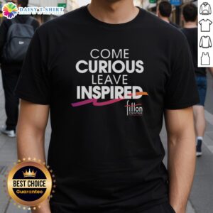 Awesome Come Curious Leave Inspired Fitton Center T-Shirt featuring vibrant design and motivational message for event-goers.