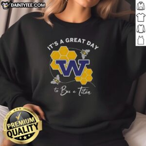 Awesome 'It's A Great Day To Bee A Titan' sweatshirt featuring a vibrant bee graphic and stylish design.