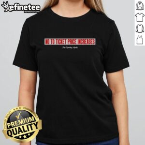 Top No To Ticket Price Increases Ladies Tee with bold graphic design promoting affordable event access.