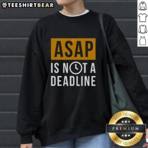 Awesome Asap Is Not A Deadline Sweatshirt in cozy fabric, perfect for casual wear and expressing a laid-back attitude.