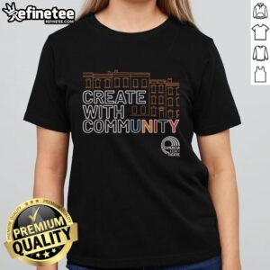 Pretty American Legacy Theatre Create With Community Ladies Tee showcasing vibrant design and community spirit.