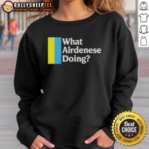 Stylish sweatshirt with the phrase 'What Airdenese Doing?' perfect for casual outfits and streetwear lovers.