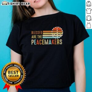 Hot Blessed Are The Peacemakers Ladies Tee featuring a stylish design perfect for promoting peace and positivity.