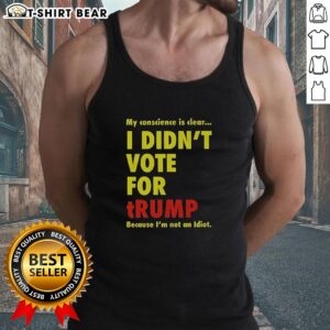 Official My Conscience Is Clear I Didn't Vote For Trump Tank Top showcasing a bold anti-Trump message on a stylish tank.