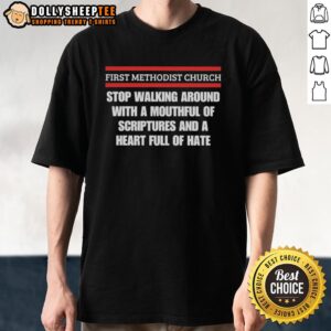 Awesome First Methodist Church t-shirt featuring 'Mouthful of Scriptures, Heart Full of Hate' design for bold statements.
