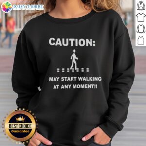 Alt Text: Top Caution May Start Walking At Any Moment Sweatshirt in trendy design, perfect for casual and fun outfits.