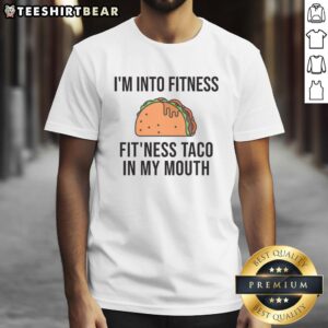 Alt Text: Funny I'M Into Fitness Fit'Ness Taco In My Mouth T-Shirt showcasing humorous food-themed fitness humor.