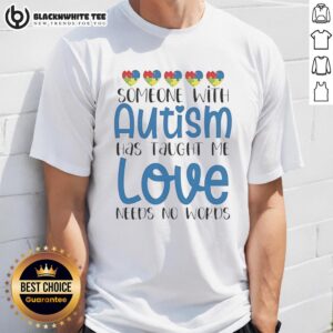 Alt Text: Official Someone With Autism T-Shirt featuring 'Love Needs No Words' message, promoting autism awareness and acceptance.