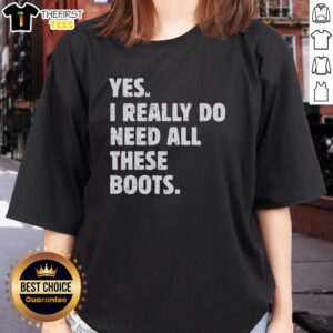 Premium women's tee featuring 'Yes, I Really Do Need All These Boots' design, perfect for stylish boot lovers.