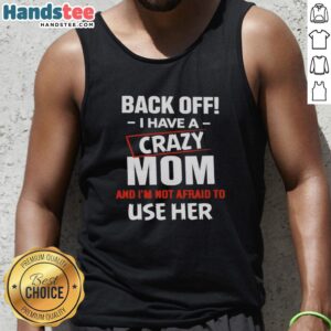 Funny tank top featuring 'Pretty Back Off, I Have a Crazy Mom' design, perfect for showcasing humor and personality.