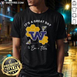 Awesome W It's A Great Day To Bee A Titan T-Shirt featuring vibrant graphics and a fun bee design.