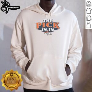 Premium Denver Broncos Pick Is In Hoodie featuring team colors and logo, perfect for fans and game day wear.