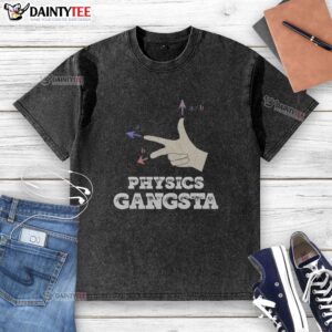 Funny physics gangsta washed T-shirt with playful graphics and bold colors, perfect for science enthusiasts and casual wear.