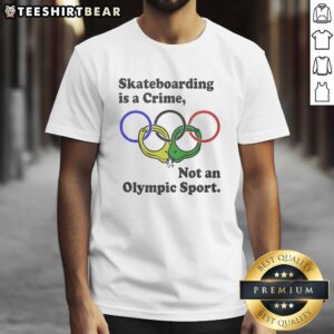 Awesome Skateboarding Is A Crime Not An Olympic Sport T-Shirt featuring a bold graphic design and vibrant colors.