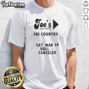 Top Joe's East West Fri Country Sat Mar 14 Bull Canceled T-Shirt featuring bold graphics and vibrant colors.