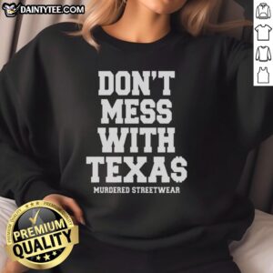 Alt Text: Hot Murdered Streetwear Don't Mess With Texas sweatshirt, featuring bold graphics and a stylish urban design.