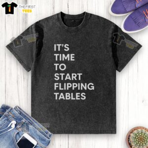 Official Its Time to Start Flipping Tables washed t-shirt featuring a playful graphic, perfect for casual wear.