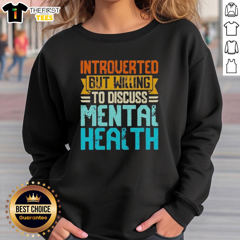 top-introverted-but-willing-to-discuss-mental-health-sweatshirt Cozy sweatshirt featuring 'Top Introverted But Willing to Discuss Mental Health' slogan, perfect for expressing mental health awareness.