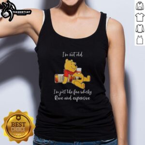 Original Winnie the Pooh tank top featuring 'I'm not old, I'm just like fine whisky, rare and expensive' design.