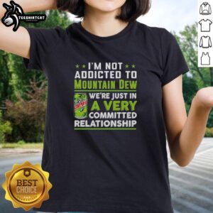 Cool ladies tee featuring 'I'm Not Addicted to Mountain Dew' design, perfect for Mountain Dew fans and casual wear.
