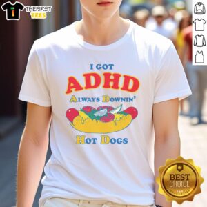 Good I Got ADHD Always Downin' Hot Dogs T-Shirt featuring a fun graphic design for ADHD awareness and hot dog lovers.