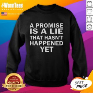 Nice A Promise Is a Lie That Hasn't Happened Yet Sweatshirt in stylish design, perfect for casual outfits.