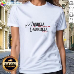 Original Mandela is Because Madikizela Was Ladies Tee featuring a stylish graphic and vibrant colors for women's fashion.