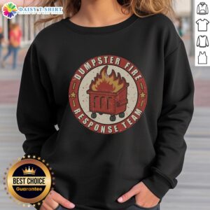 Nice Dumpster Fire Response Team Sweatshirt featuring bold graphics, perfect for casual wear and fire-themed humor.